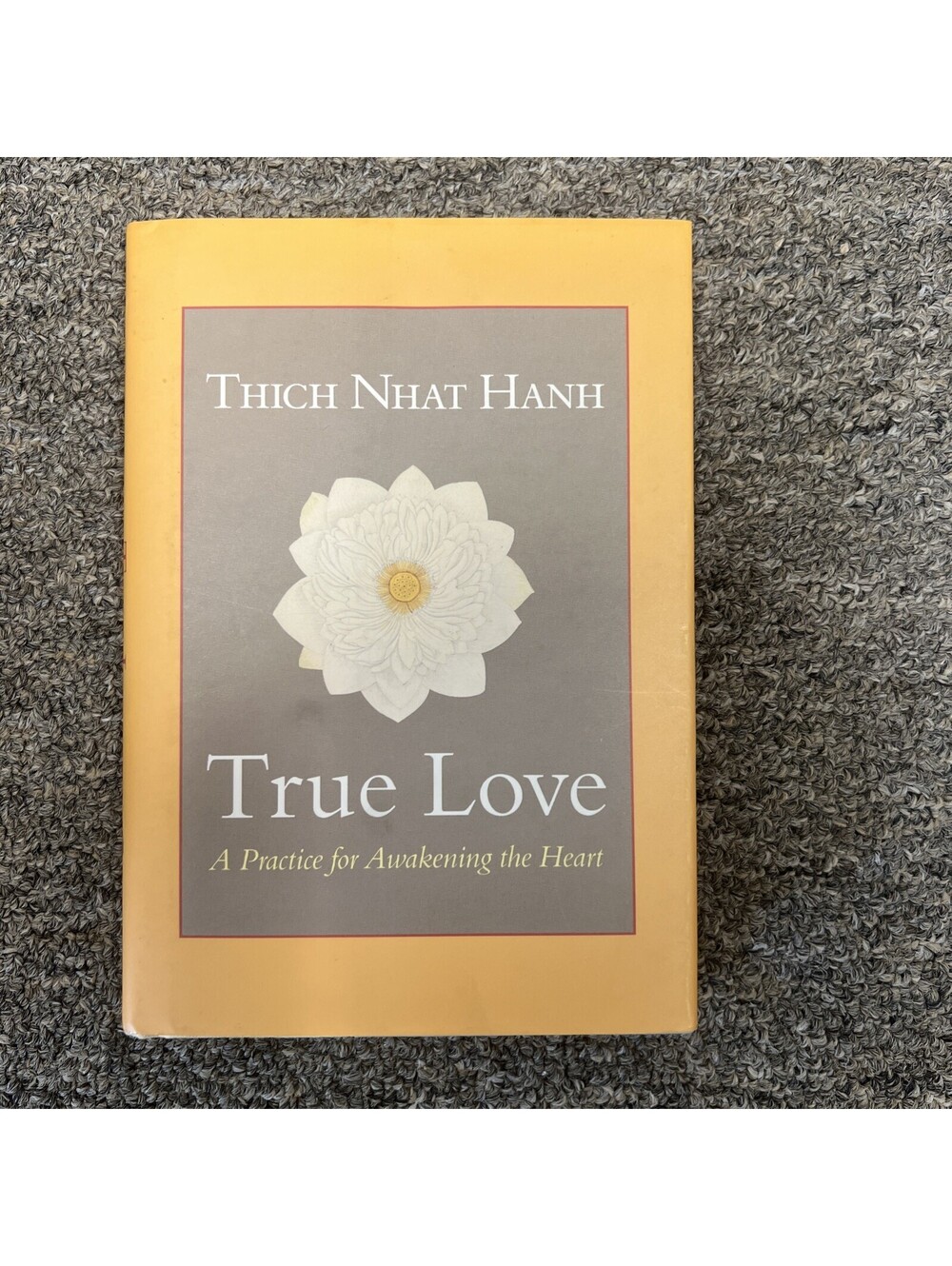 True Love : A Practice for Awakening the Heart by Thich Nhat Hanh (2004,...